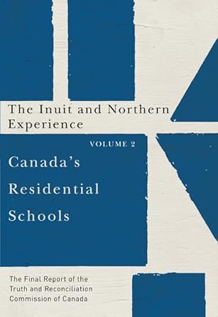 canadas residential schools the inuit and northern experience the final report of the truth and