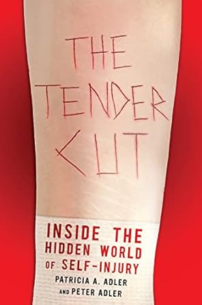 the tender cut inside the hidden world of self injury 1st edition patricia a adler ,peter adler 0814705073,