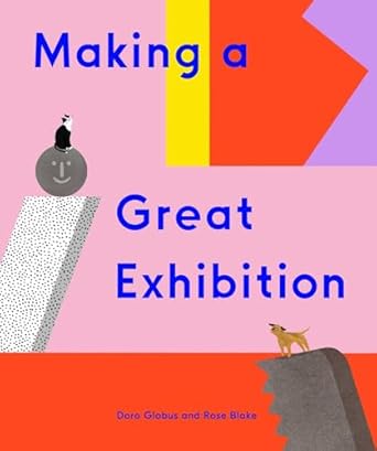 making a great exhibition 1st edition doro globus ,rose blake 1644230496, 978-1644230497
