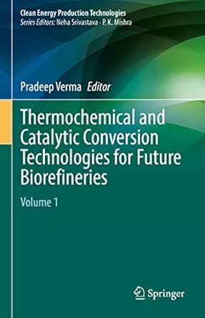 thermochemical and catalytic conversion technologies for future biorefineries volume 1 1st edition pradeep