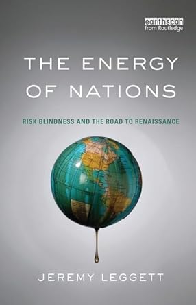 the energy of nations risk blindness and the road to renaissance 1st edition jeremy leggett 1138127930,
