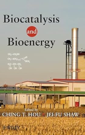 biocatalysis and bioenergy 1st edition c t hou ,jei fu shaw 0470134046, 978-0470134047