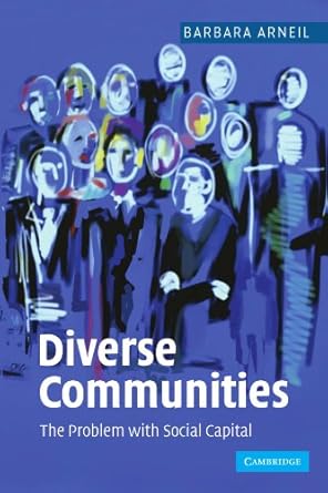diverse communities the problem with social capital 1st edition barbara arneil 0521673909, 978-0521673907
