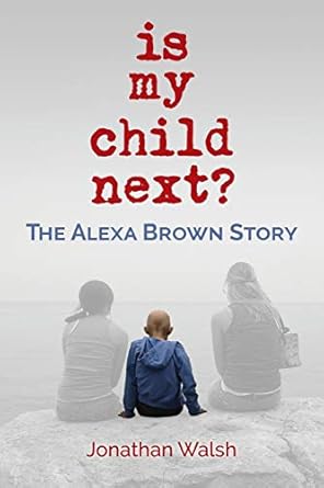 is my child next the alexa brown story 1st edition jonathan walsh 1970063777, 978-1970063776