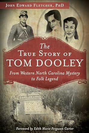 the true story of tom dooley from western north carolina mystery to folk legend 1st edition john e fletcher