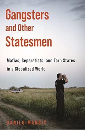 gangsters and other statesmen mafias separatists and torn states in a globalized world 1st edition danilo