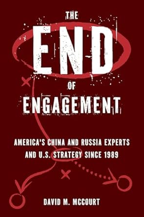 the end of engagement americas china and russia experts and u s strategy since 1989 1st edition david m