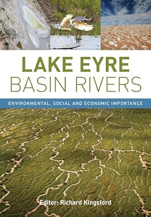 lake eyre basin rivers environmental social and economic importance 1st edition richard kingsford 1486300782,