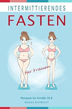 intermittierendes fasten fur frauen rezepte fur kindle 16 8 1st edition monika rupprecht 1973306778,
