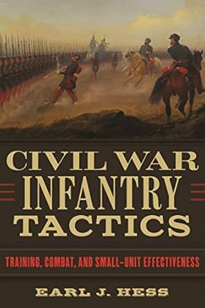 civil war infantry tactics training combat and small unit effectiveness 1st edition earl j hess 0807179582,