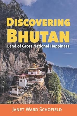 discovering bhutan land of gross national happiness 1st edition janet ward schofield 1591813387,
