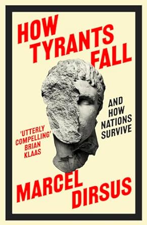 how tyrants fall and how nations survive 1st edition marcel dirsus 1399809490, 978-1399809498