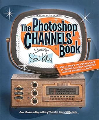 the photoshop channels book 1st edition scott kelby 0321269063, 978-0321269065