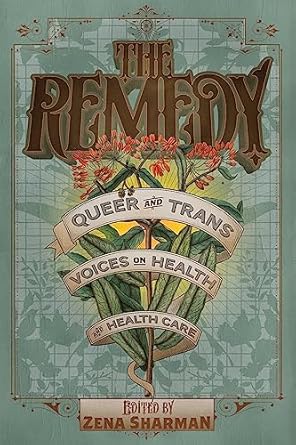 the remedy queer and trans voices on health and health care 1st edition zena sharman 1551526581,