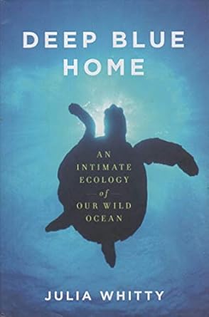 deep blue home an intimate ecology of our wild ocean 1st edition julia whitty 0618119817, 978-0618119813