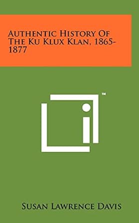 authentic history of the ku klux klan 1865 1877 1st edition susan lawrence davis 1258014653, 978-1258014650