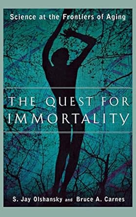 the quest for immortality science at the frontiers of aging 1st edition bruce a carnes ph d ,s jay olshansky