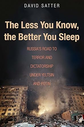 the less you know the better you sleep russias road to terror and dictatorship under yeltsin and putin 1st