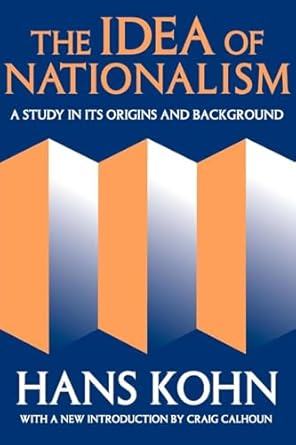 the idea of nationalism a study in its origins and background 1st edition hans kohn 1412804760, 978-1412804769