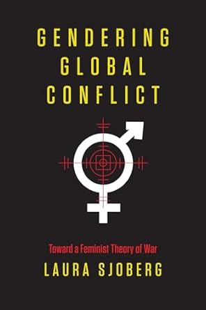 gendering global conflict toward a feminist theory of war 1st edition laura sjoberg 0231148615, 978-0231148610