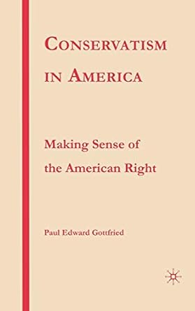 conservatism in america making sense of the american right 1st edition p gottfried 1403974322, 978-1403974327