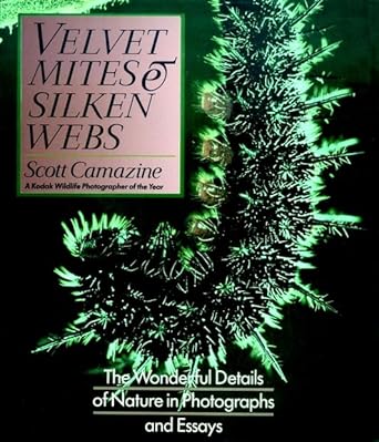 velvet mites and silken webs the wonderful details of nature in photographs and essays 1st edition scott