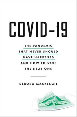 covid 19 the pandemic that never should have happened and how to stop the next one 1st edition debora