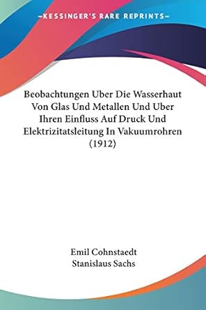 beobachtungen uber die wasserhaut von glas und metallen und uber ihren einfluss auf druck und