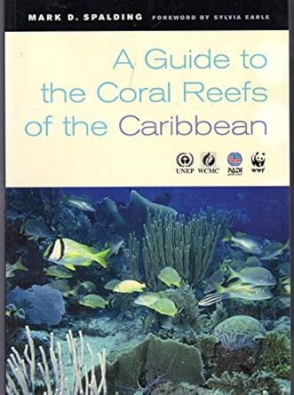 a guide to the coral reefs of the caribbean 1st edition mark d spalding ,corinna ravilious ,sylvia earle