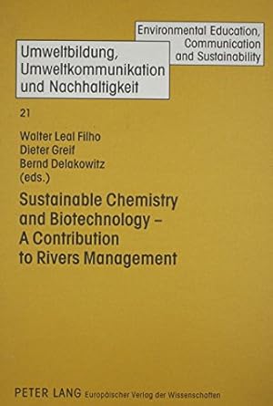 sustainable chemistry and biotechnology a contribution to rivers management 1st edition walter leal filho