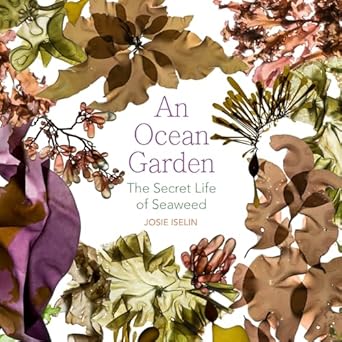 an ocean garden the secret life of seaweed 1st edition josie iselin 087071239x, 978-0870712395