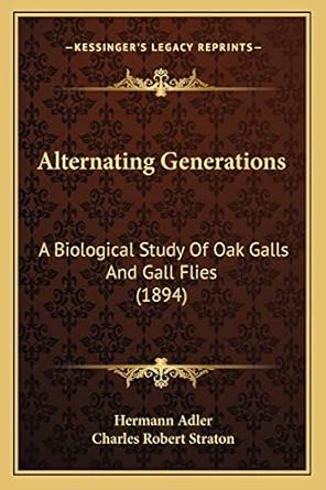 alternating generations a biological study of oak galls and gall flies 1st edition hermann adler ,charles