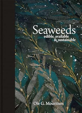 seaweeds edible available and sustainable 1st edition ole g mouritsen ,jonas drotner mouritsen ,mariela