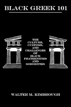 black greek 101 the culture customs and challenges of black fraternities and soroities 1st edition walter m