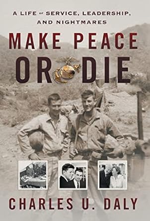 make peace or die a life of service leadership and nightmares 1st edition charles u daly ,charlie daly