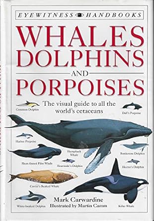 whales dolphins and porpoises 1st edition mark carwardine ,peter evans ,mason weinrich ,martin camm
