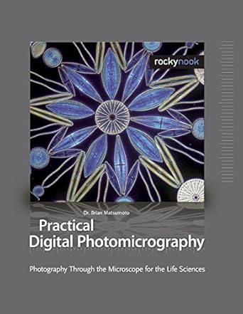 practical digital photomicrography photography through the microscope 1st edition brian matsumoto 1933952075,
