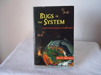 bugs in the system insects and their impact on human affairs 1st edition may berenbaum 0201624990,