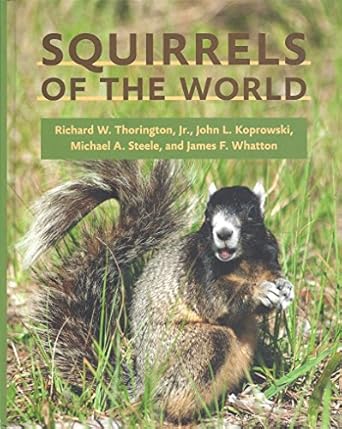 squirrels of the world 1st edition richard w thorington jr ,john l koprowski ,michael a steele ,james f