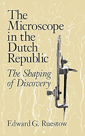 the microscope in the dutch republic the shaping of discovery 1st edition edward g ruestow 0521470781,