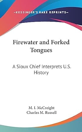 firewater and forked tongues a sioux chief interprets u s history 1st edition m i mccreight ,charles m