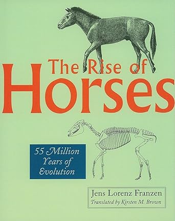 the rise of horses 55 million years of evolution 1st edition jens lorenz franzen ,kirsten m brown 0801893739,