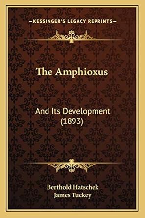 the amphioxus and its development 1st edition berthold hatschek ,james tuckey 1166972356, 978-1166972356