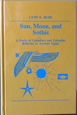 sun moon and sothis a study of calendars and calendar reforms in ancient egypt 1st edition lynn e rose