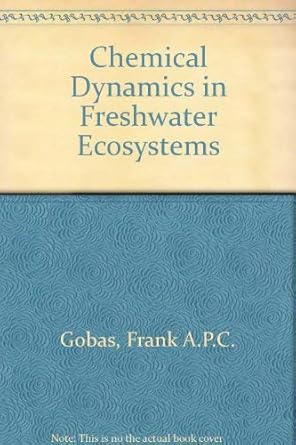 chemical dynamics in freshwater ecosystems 1st edition frank a p c gobas ,john a mccorquodale 087371511x,