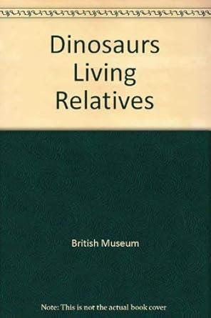 dinosaurs living relatives 1st edition british museum 0521296986, 978-0521296984