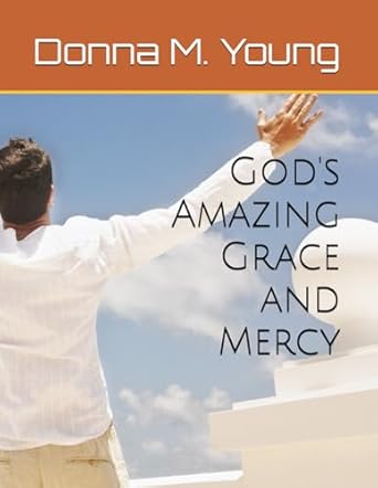 gods amazing grace and mercy a journey into divine connection 1st edition donna m young 1947143271,