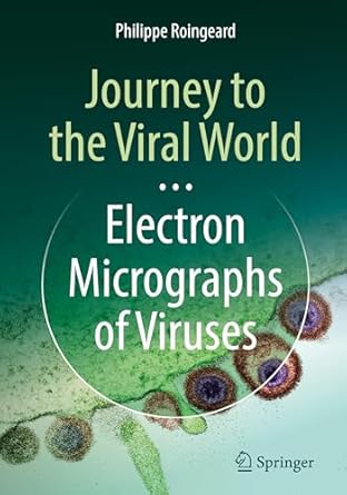 journey to the viral world electron micrographs of viruses 1st edition philippe roingeard 3031779940,