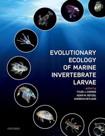 evolutionary ecology of marine invertebrate larvae 1st edition tyler carrier ,adam reitzel ,andreas heyland