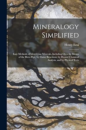 mineralogy simplified easy methods of identifying minerals including ores by means of the blow pipe by flame